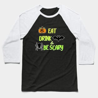 Eat Drink And Be Scary Baseball T-Shirt